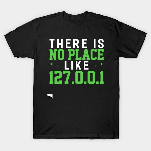 there is no place like 127.0.0.1 Funny Programming Computer T-Shirt by Tee__Dot